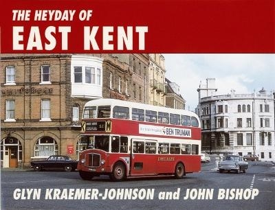 Heyday of East Kent - Glyn Kraemer-Johnson, J Bishop