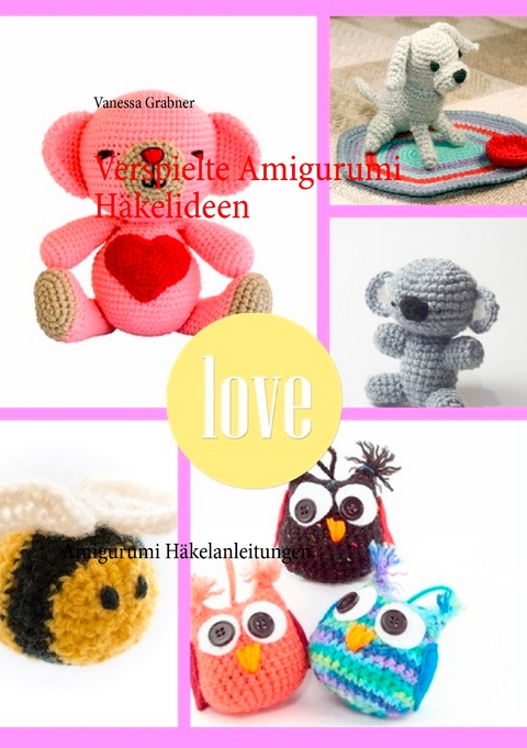 Verspielte Amigurumi Häkelideen - Vanessa Grabner