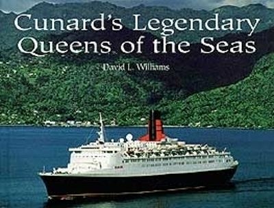 Cunard's Legendary Queens Of The Seas - David L Williams