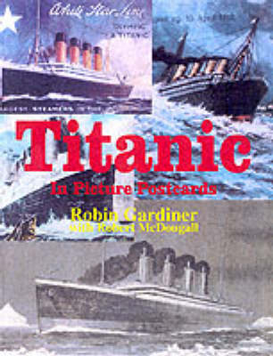 "Titanic" in Picture Postcards - Robin Gardiner, Robert Gardiner, Robert McDougall