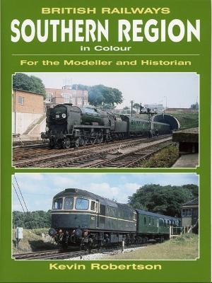 BR Southern Region In Colour For The Modeller And Historian - Kevin Robertson