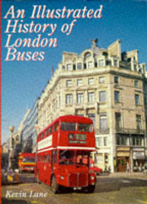 An Illustrated History of London Buses - Kevin Lane