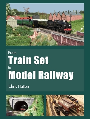 From Train Set to Model Railway - Chris Hatton