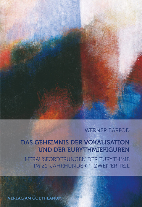 Das Geheimnis der Vokalisation und der Eurythmiefiguren - Werner Barfod