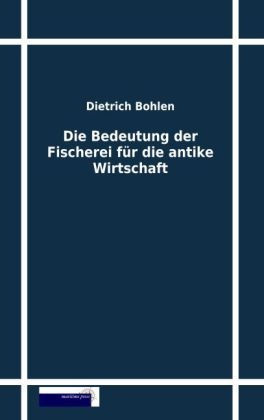 Die Bedeutung der Fischerei fÃ¼r die antike Wirtschaft - Dietrich Bohlen