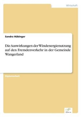 Die Auswirkungen der Windenergienutzung auf den Fremdenverkehr in der Gemeinde Wangerland - Sandra Hübinger