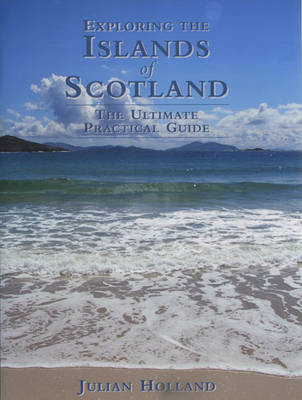 Exploring the Islands of Scotland - Julian Holland