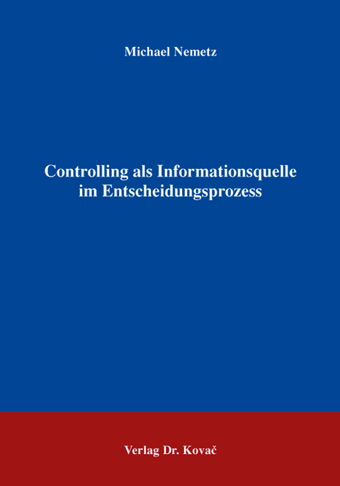 Controlling als Informationsquelle im Entscheidungsprozess - Michael Nemetz