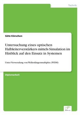 Untersuchung eines optischen HalbleiterverstÃ¤rkers mittels Simulation im Hinblick auf den Einsatz in Systemen - GÃ¶tz KÃ¶rschen