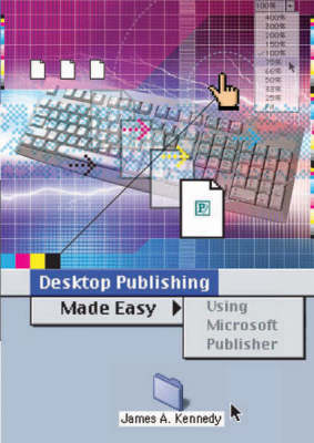 Desktop Publishing Made Easy - James A. Kennedy