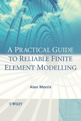 A Practical Guide to Reliable Finite Element Modelling - Alan Morris