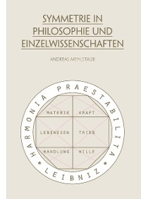 Symmetrie in Philosophie und Einzelwissenschaften - Andreas Mehlstaub