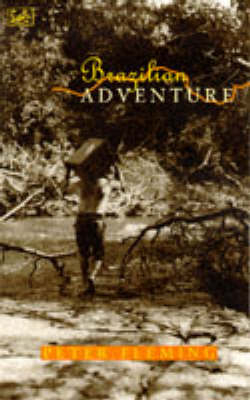 Brazilian Adventure - Peter Fleming