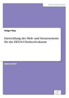 Entwicklung des MeÃ- und Steuersystems fÃ¼r das DELTA-Ultrahochvakuum - Holger May