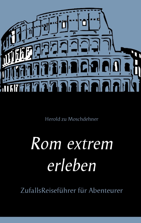 Rom extrem erleben - Herold zu Moschdehner