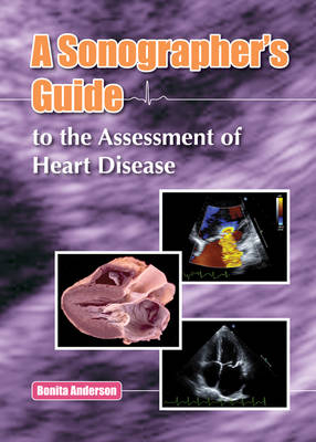 A Sonographers Guide to the Assessment of Heart Disease - Bonita Anderson