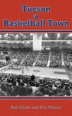 Tucson a Basketball Town - Bob Elliott, Eric Money