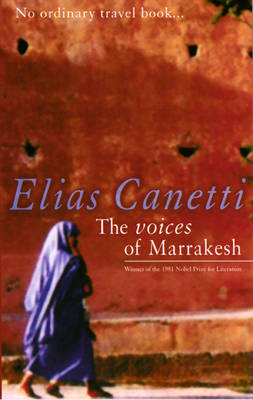 The Voices of Marrakesh - Elias Canetti