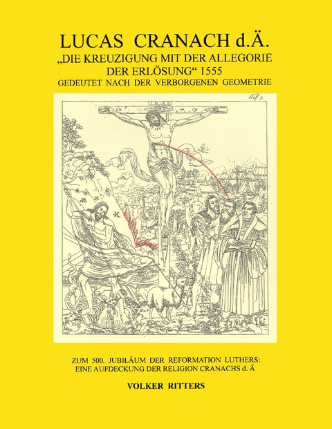 Lucas Cranach d.Ä.: "Die Kreuzigung mit der Allegorie der Erlösung", 1555 -  Volker Ritters