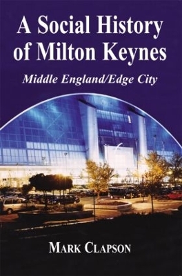 A Social History of Milton Keynes - Mark Clapson