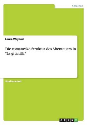 Die romaneske Struktur des Abenteuers in "La gitanilla" - Laura Weyand