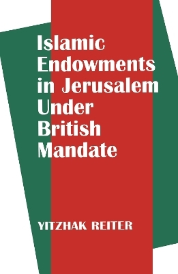 Islamic Endowments in Jerusalem Under British Mandate - Yitzhak Reiter