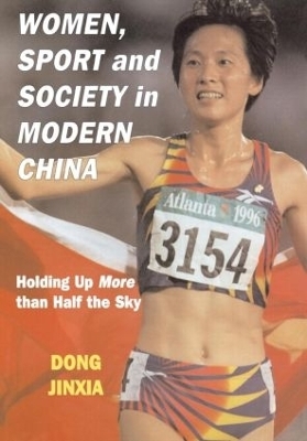 Women, Sport and Society in Modern China - Dong Jinxia