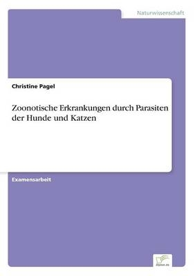 Zoonotische Erkrankungen durch Parasiten der Hunde und Katzen - Christine Pagel