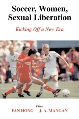 Soccer, Women, Sexual Liberation - Fan Hong, J.A. Mangan