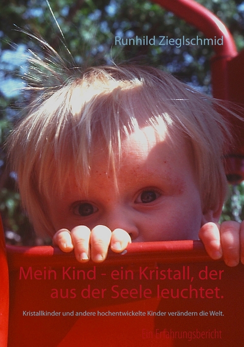 Mein Kind - ein Kristall, der aus der Seele leuchtet. - Runhild Zieglschmid