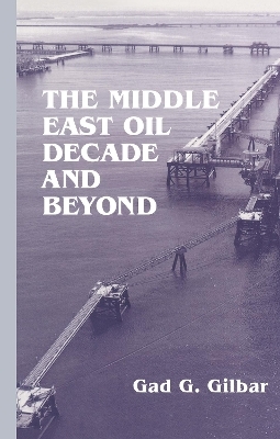 The Middle East Oil Decade and Beyond - Gad G. Gilbar