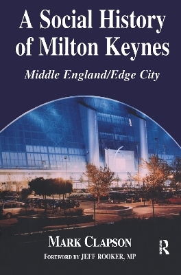 A Social History of Milton Keynes - Mark Clapson