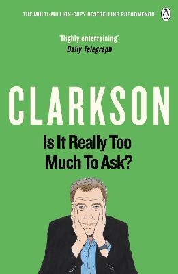 Is It Really Too Much To Ask? - Jeremy Clarkson