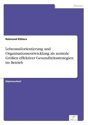 Lebensstilorientierung und Organisationsentwicklung als zentrale GrÃ¶Ãen effektiver Gesundheitsstrategien im Betrieb - Raimund KlÃ¶ters