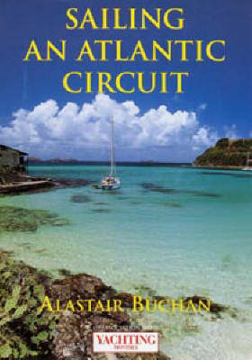 Yachting Monthly's Sailing an Atlantic Circuit - Alastair Buchan