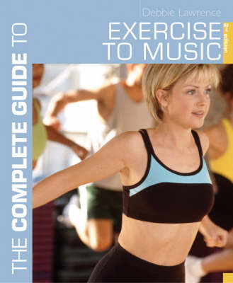 The Complete Guide to Exercise to Music - Debbie Lawrence