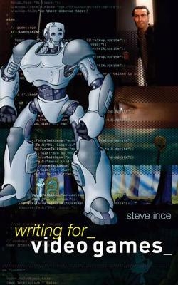 Writing for Video Games - Steve Ince