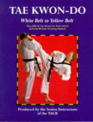 Tae Kwon-do: White Belt to Yellow Belt -  Senior Instructors of the TAGB