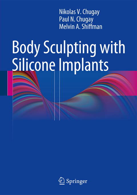 Body Sculpting with Silicone Implants - Nikolas V. Chugay, Paul N. Chugay, Melvin A. Shiffman