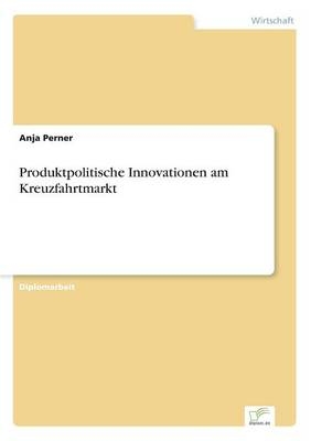 Produktpolitische Innovationen am Kreuzfahrtmarkt - Anja Perner