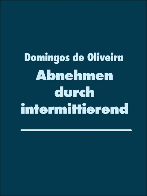 Abnehmen durch intermittierendes Fasten -  Domingos de Oliveira