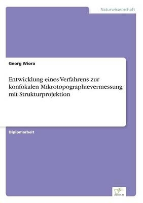 Entwicklung eines Verfahrens zur konfokalen Mikrotopographievermessung mit Strukturprojektion - Georg Wiora