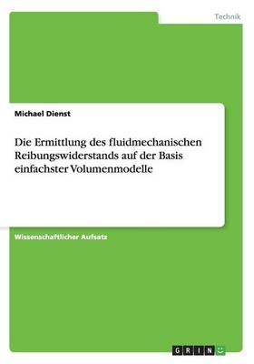 Die Ermittlung des fluidmechanischen Reibungswiderstands auf der Basis einfachster Volumenmodelle - Michael Dienst