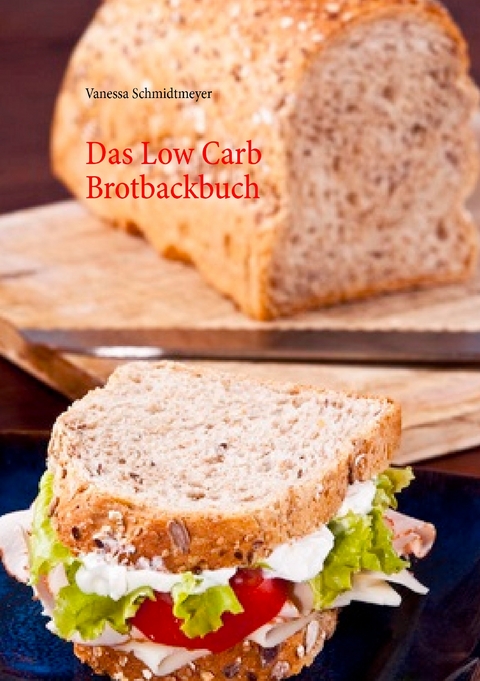 Das Low Carb Brotbackbuch - Vanessa Schmidtmeyer