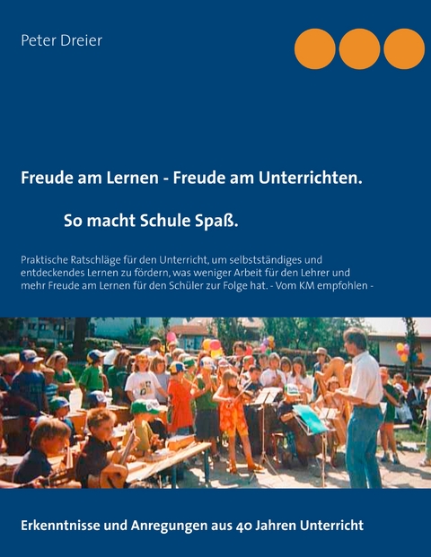 Freude am Lernen - Freude am Unterrichten. So macht Schule Spaß! - Peter Dreier