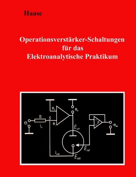 Operationsverstärker-Schaltungen für das Elektroanalytische Praktikum -  Hans-Jürgen Haase