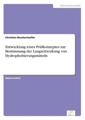 Entwicklung eines Prüfkonzeptes zur Bestimmung der Langzeitwirkung von Hydrophobierungsmitteln - Christian Bruchertseifer