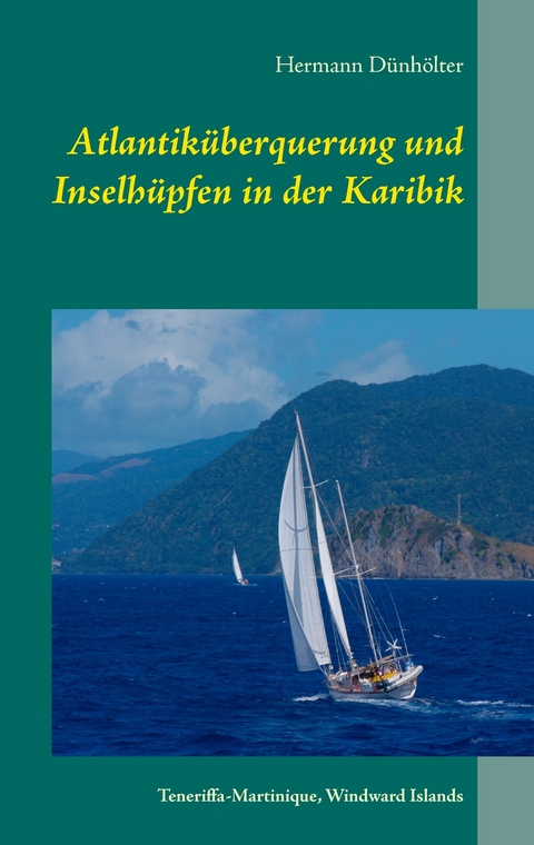 Atlantiküberquerung und Inselhüpfen in der Karibik -  Hermann Dünhölter