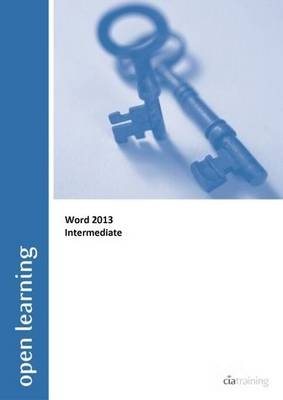 Intermediate Open Learning Guide for Word 2013 -  CiA Training Ltd.