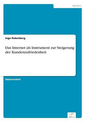 Das Internet als Instrument zur Steigerung der Kundenzufriedenheit - Ingo Rabenberg